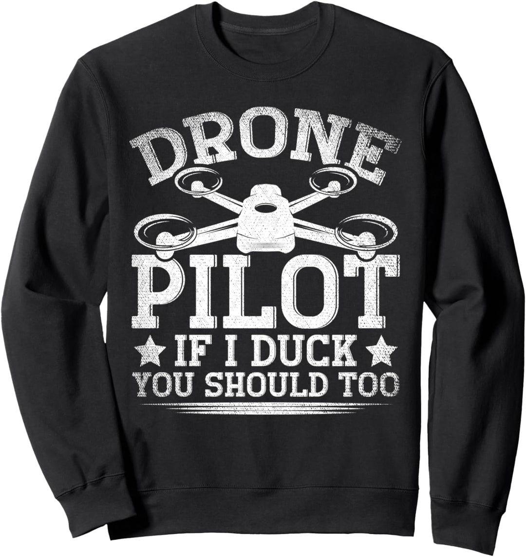 Drone Pilot If I Duck You Should Too Sweatshirt
