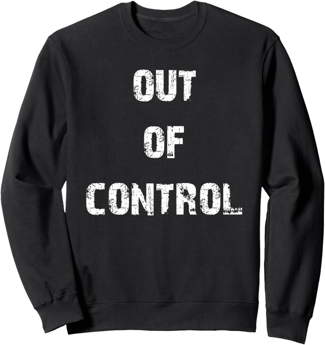 Out of Control Sweatshirt