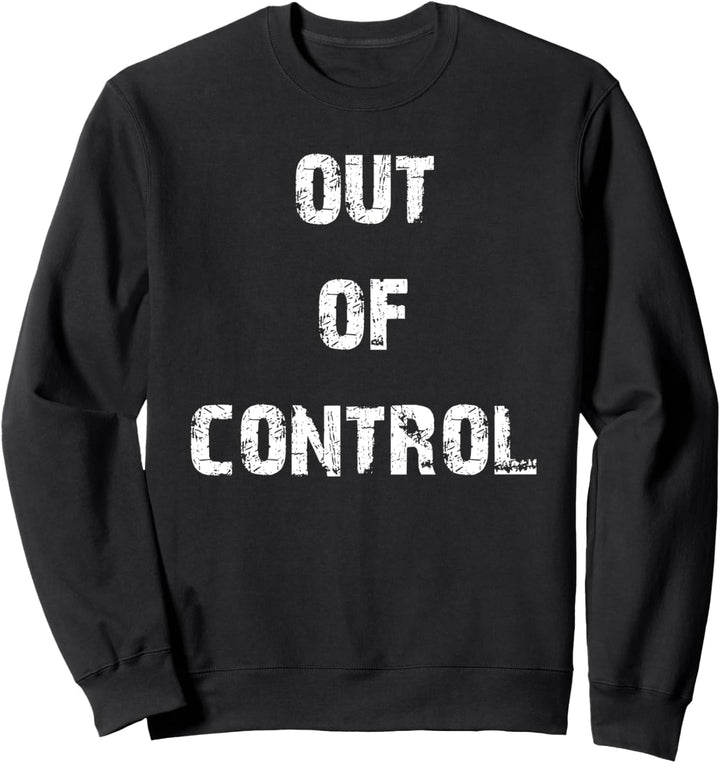 Out of Control Sweatshirt