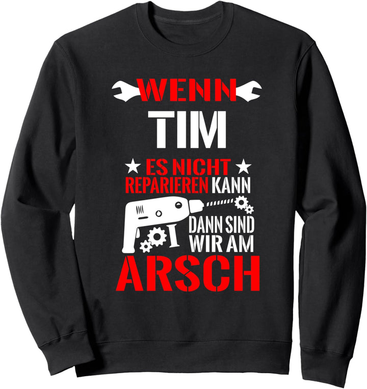 Wenn Tim Es Nicht Reparieren Kann Am Arsch Lustiges Geschenk Sweatshirt