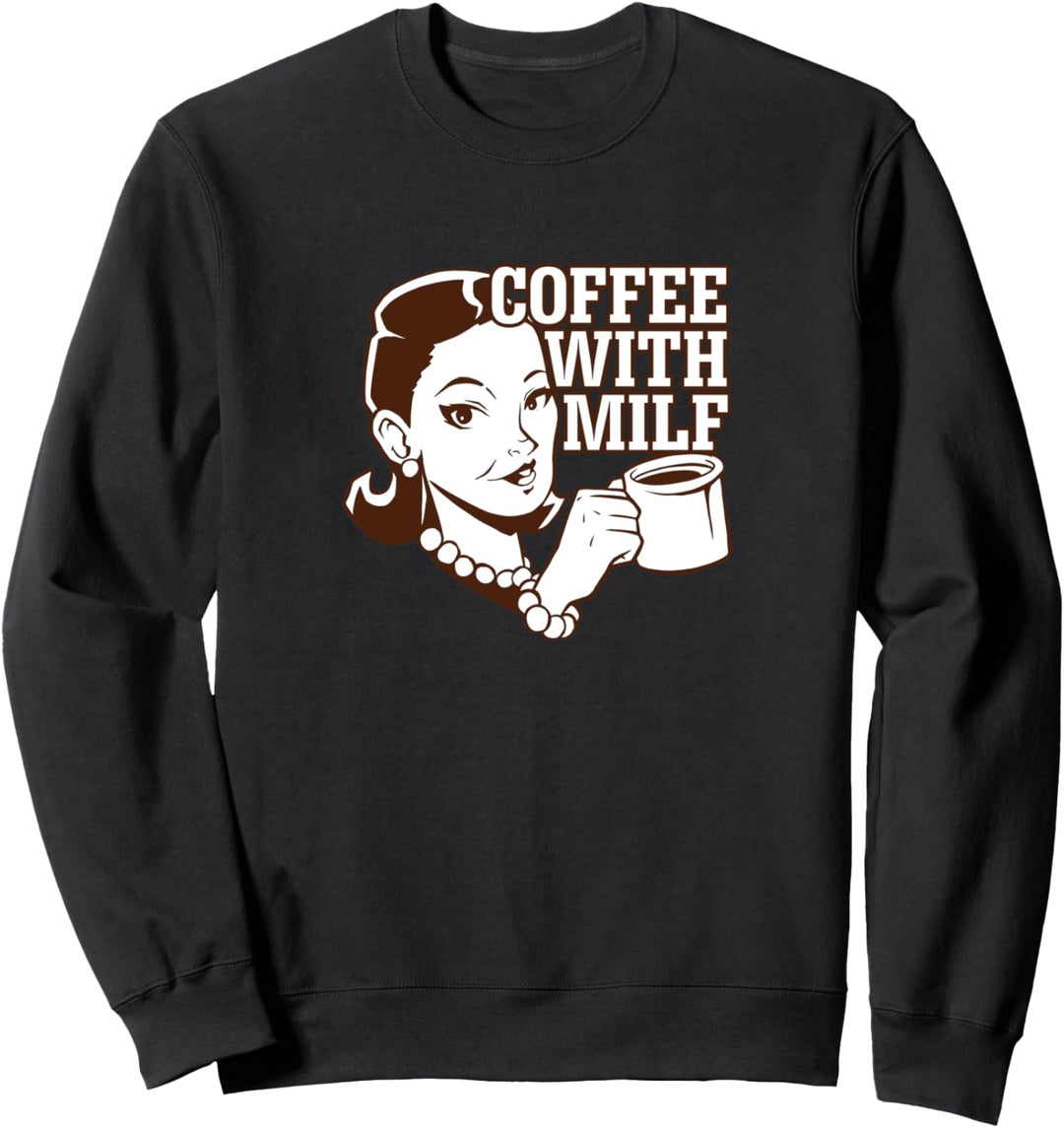 Coffee With Milf I Hot Sexy Mothers I Pin Up Vintage Sweatshirt