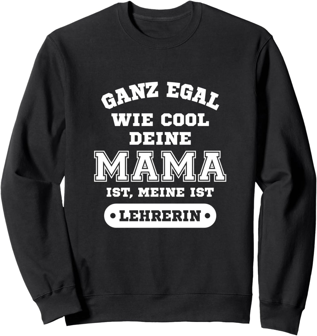 Lehrerin - Ganz egal wie cool deine Mama ist Sweatshirt