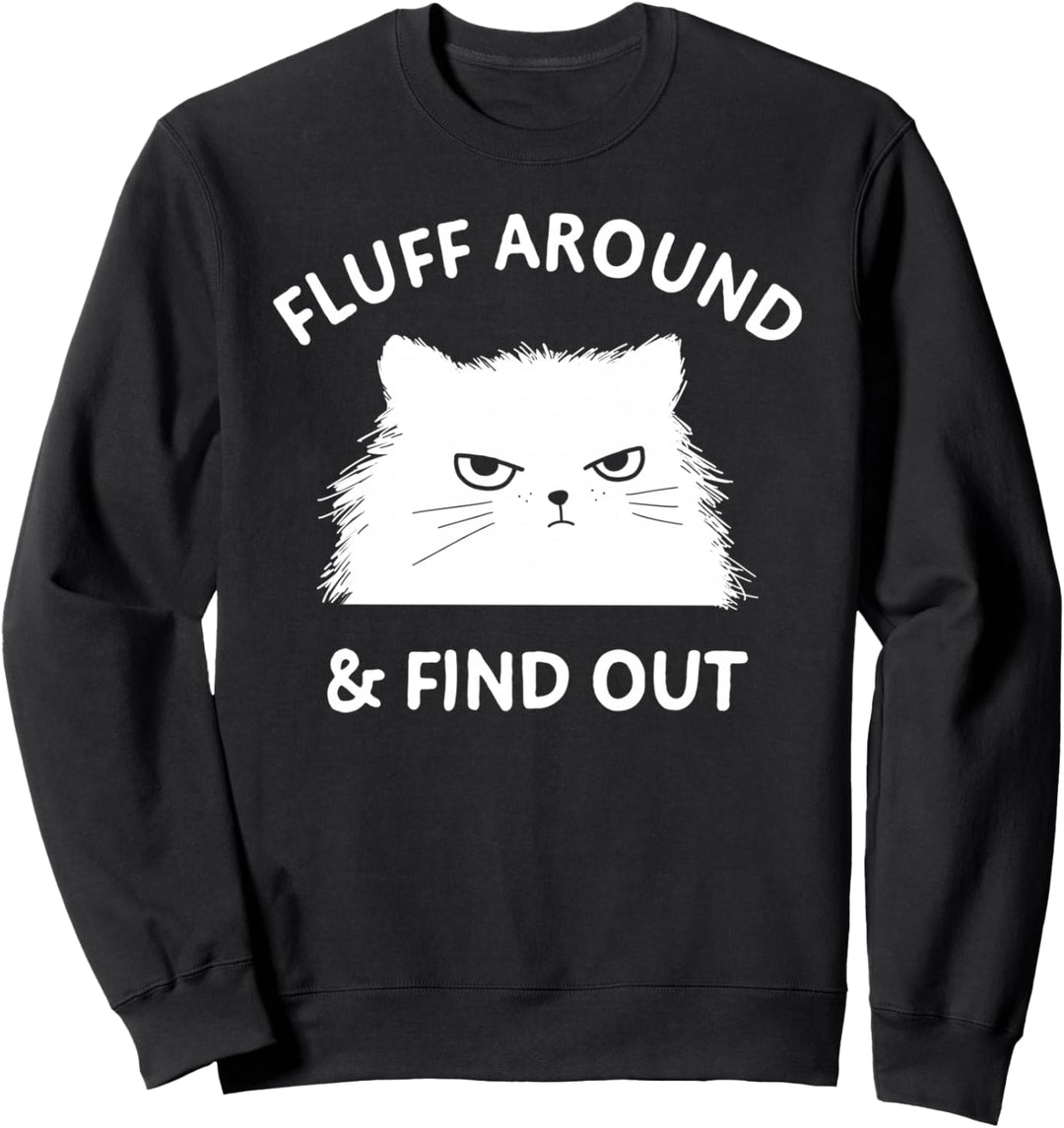 Fluff Around Funny Sarcastic Cat Lady Quote Humor Sweatshirt
