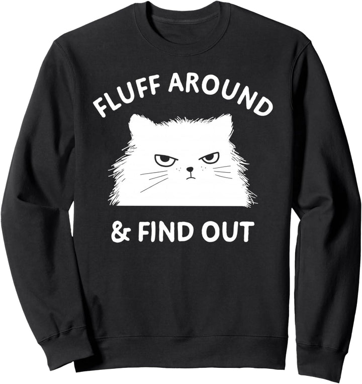 Fluff Around Funny Sarcastic Cat Lady Quote Humor Sweatshirt