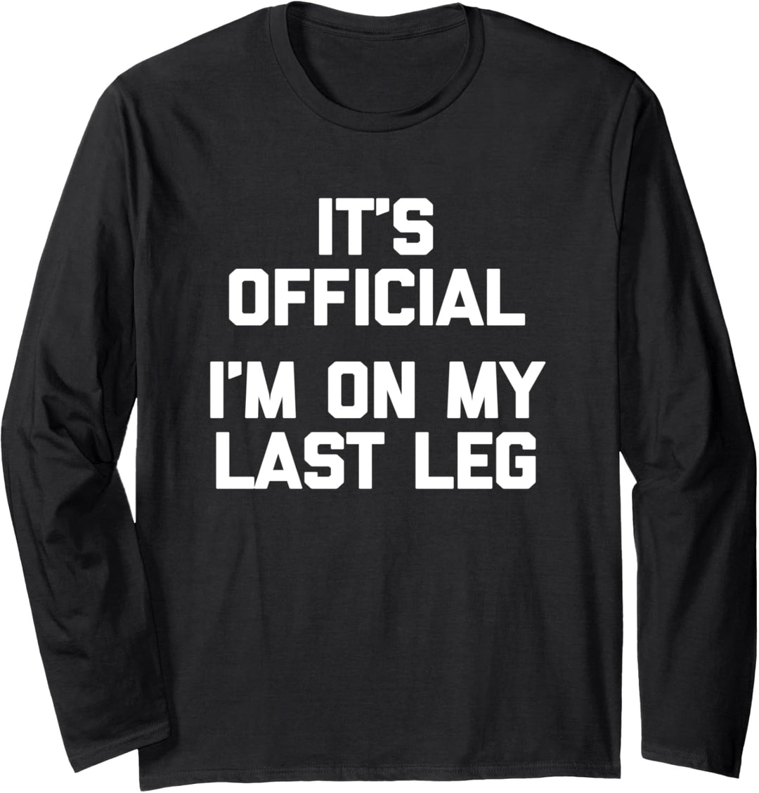 Lustiges Amputee T-Shirt It's Official, I'm On My Last Leg Langarmshirt
