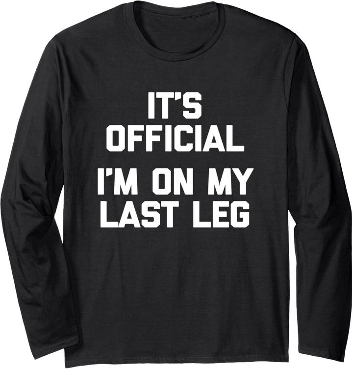 Lustiges Amputee T-Shirt It's Official, I'm On My Last Leg Langarmshirt