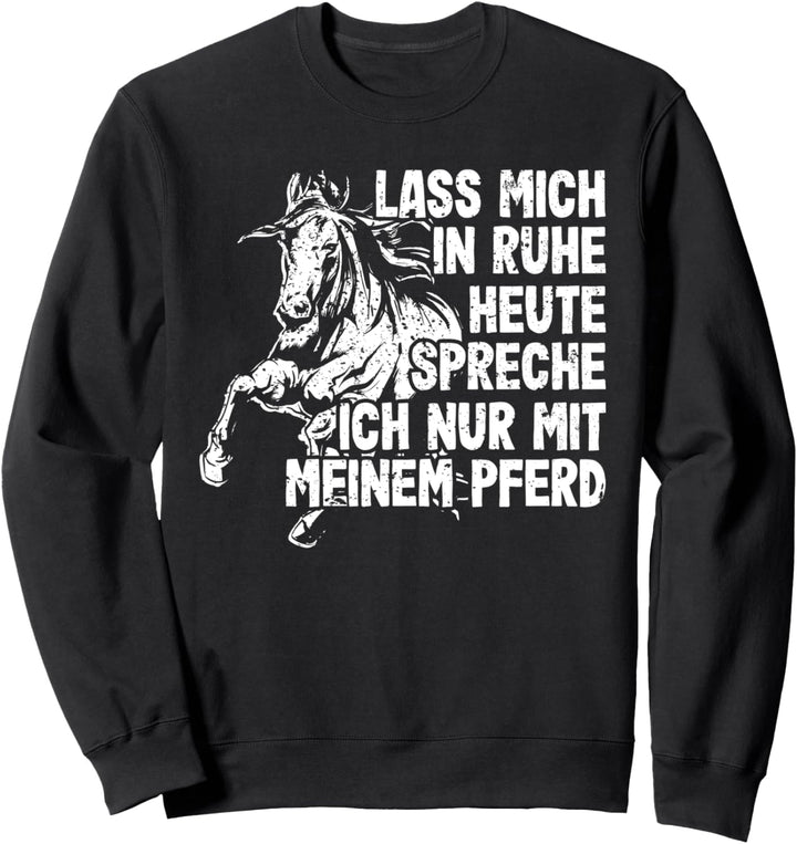 "HEUTE spreche ich nur mit meinem Pferd" Reiter Reiterin Sweatshirt
