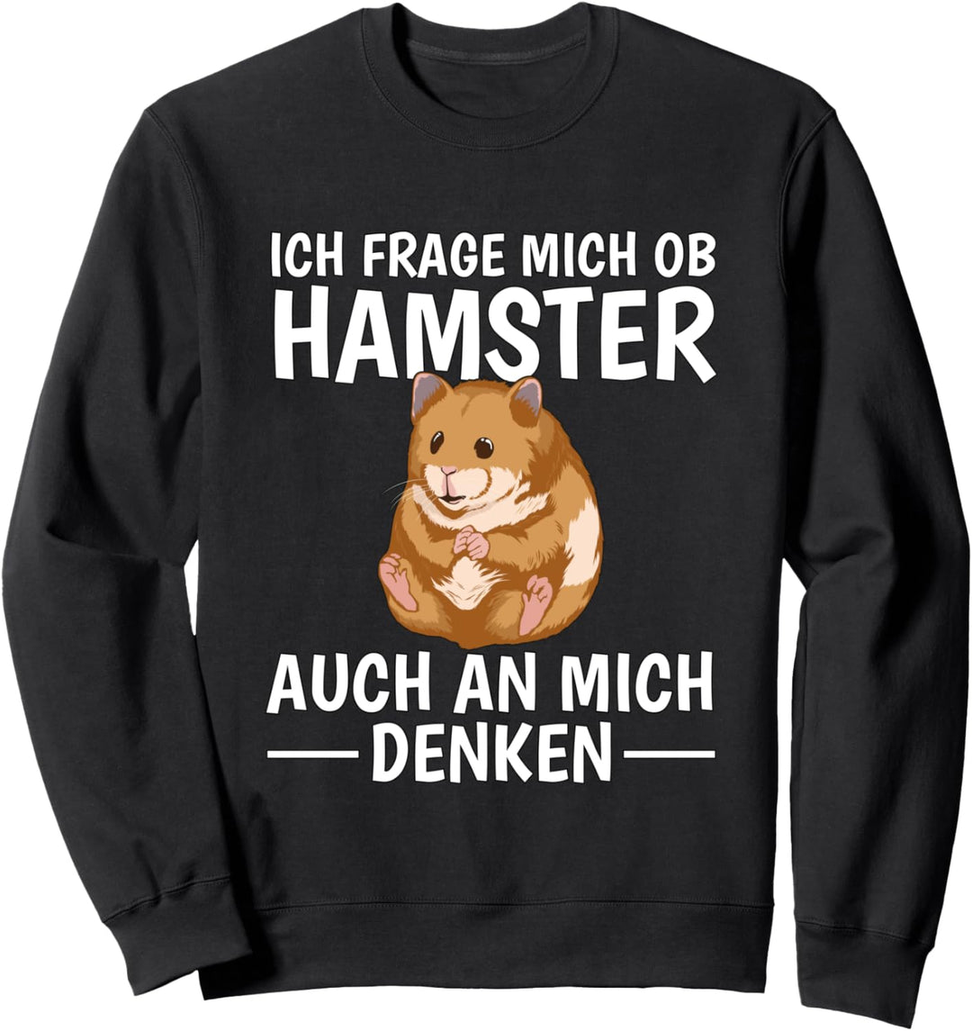 Ob Hamster auch an mich denken Hamster Sweatshirt