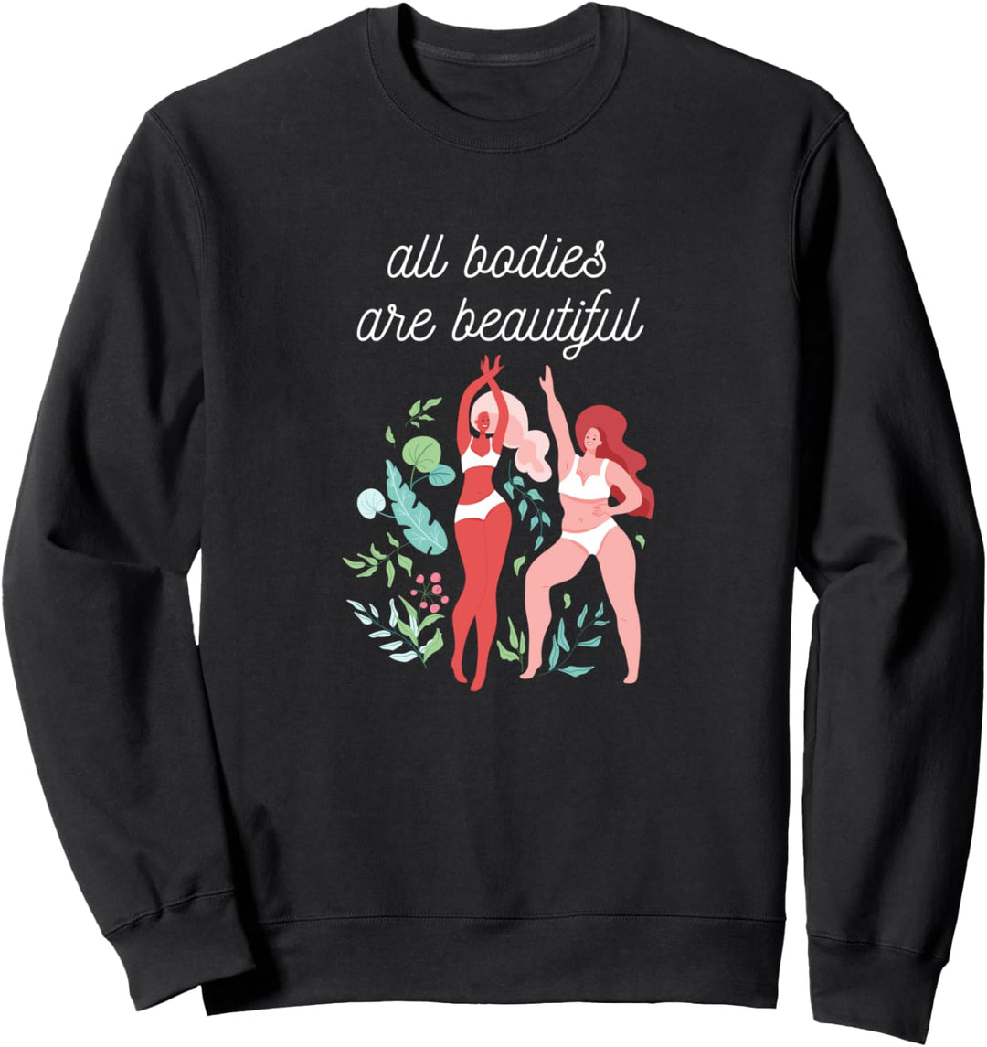 Alle Körper sind schöne Frauen internationale Frauenfreiheit Sweatshirt