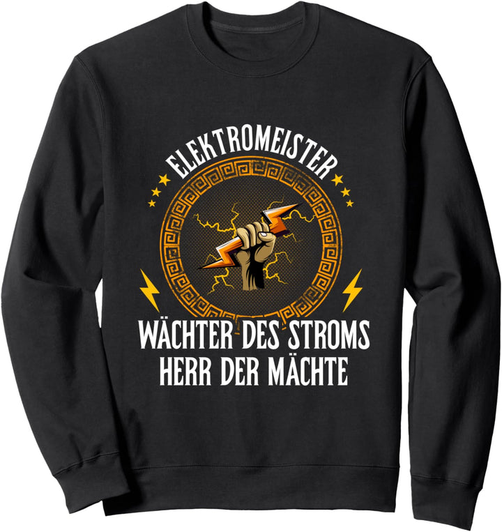 Elektromeister, Wächter des Stroms Herr der Mächte lustig Sweatshirt