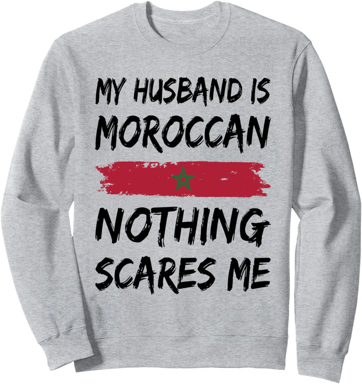 My Husband Is Moroccan Nothing Scares Me Sweatshirt