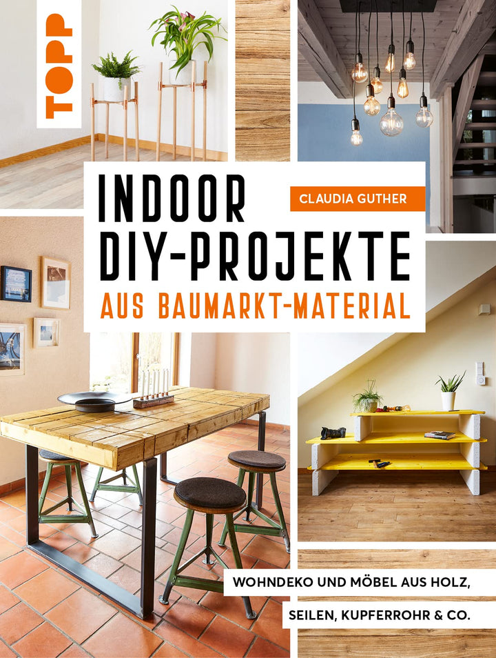 Indoor DIY-Projekte aus Baumarkt-Material: Wohndeko und Möbel aus Holz, Seil, Kupferrohr & Co., Gebu