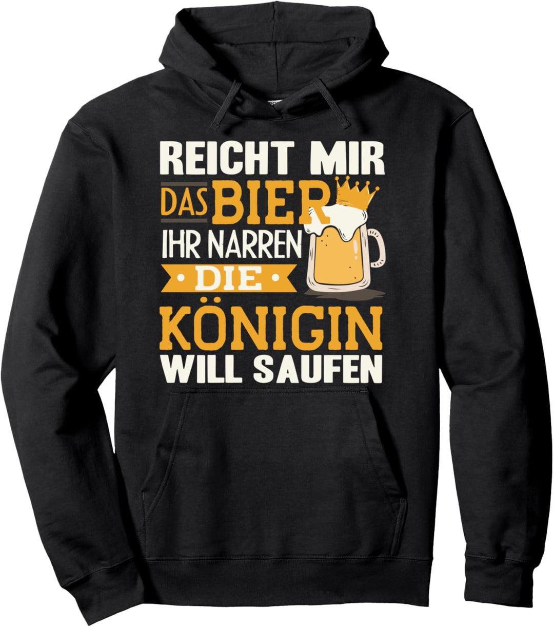 Reicht Mir Das Bier Ihr Narren Königin Will Saufen Trinken Pullover Hoodie