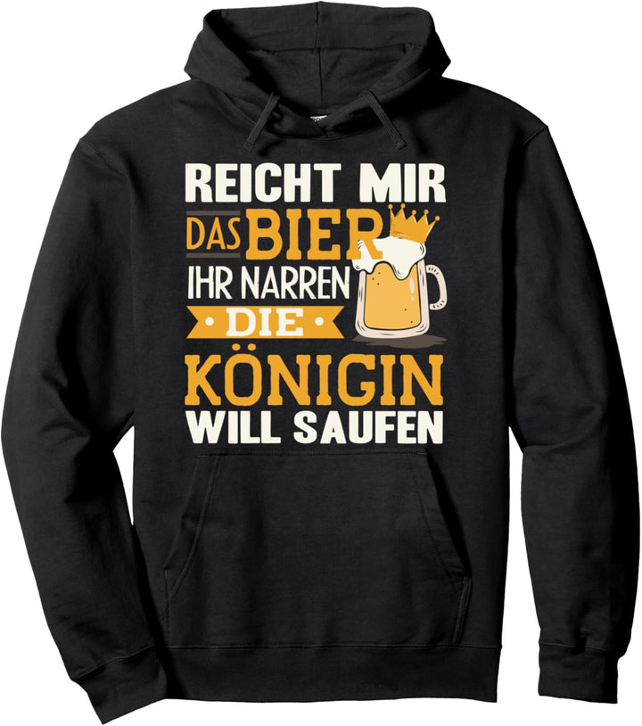 Reicht Mir Das Bier Ihr Narren Königin Will Saufen Trinken Pullover Hoodie