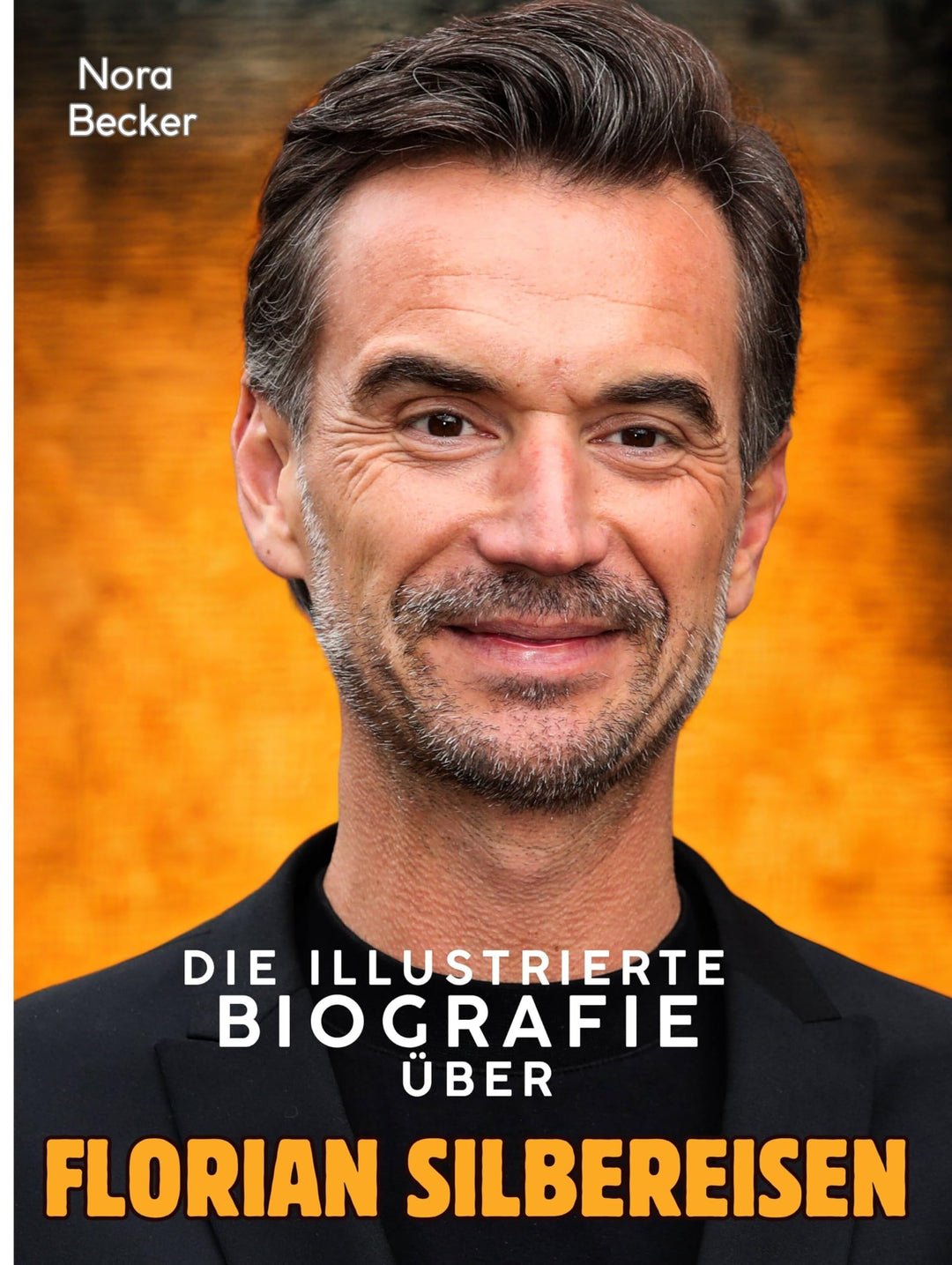 Die illustrierte Biografie über Florian Silbereisen: Komplett in Farbe, Taschenbuch