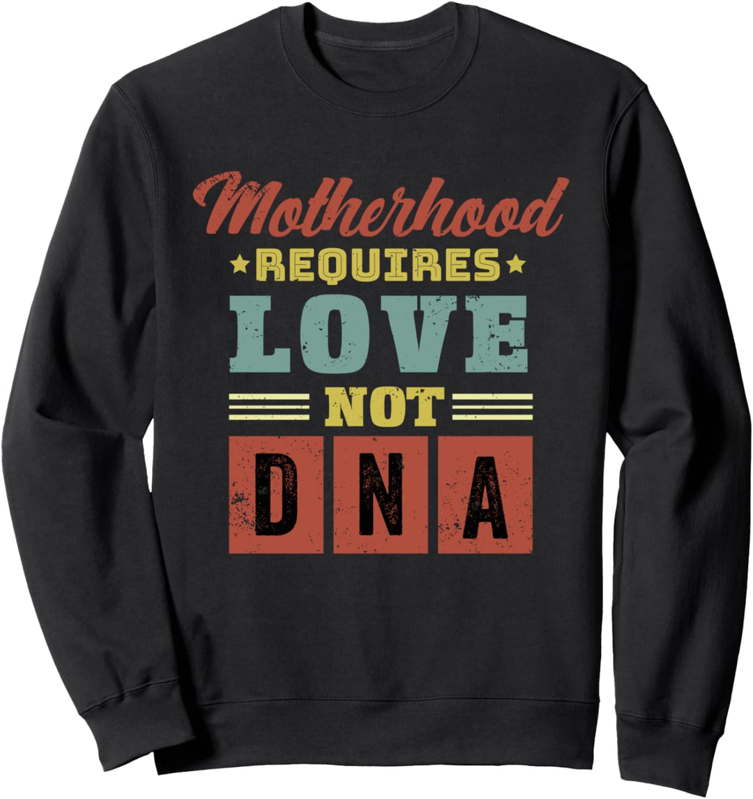 Adoption Mutterschaft erfordert Liebe nicht DNA Happy Mother Sweatshirt