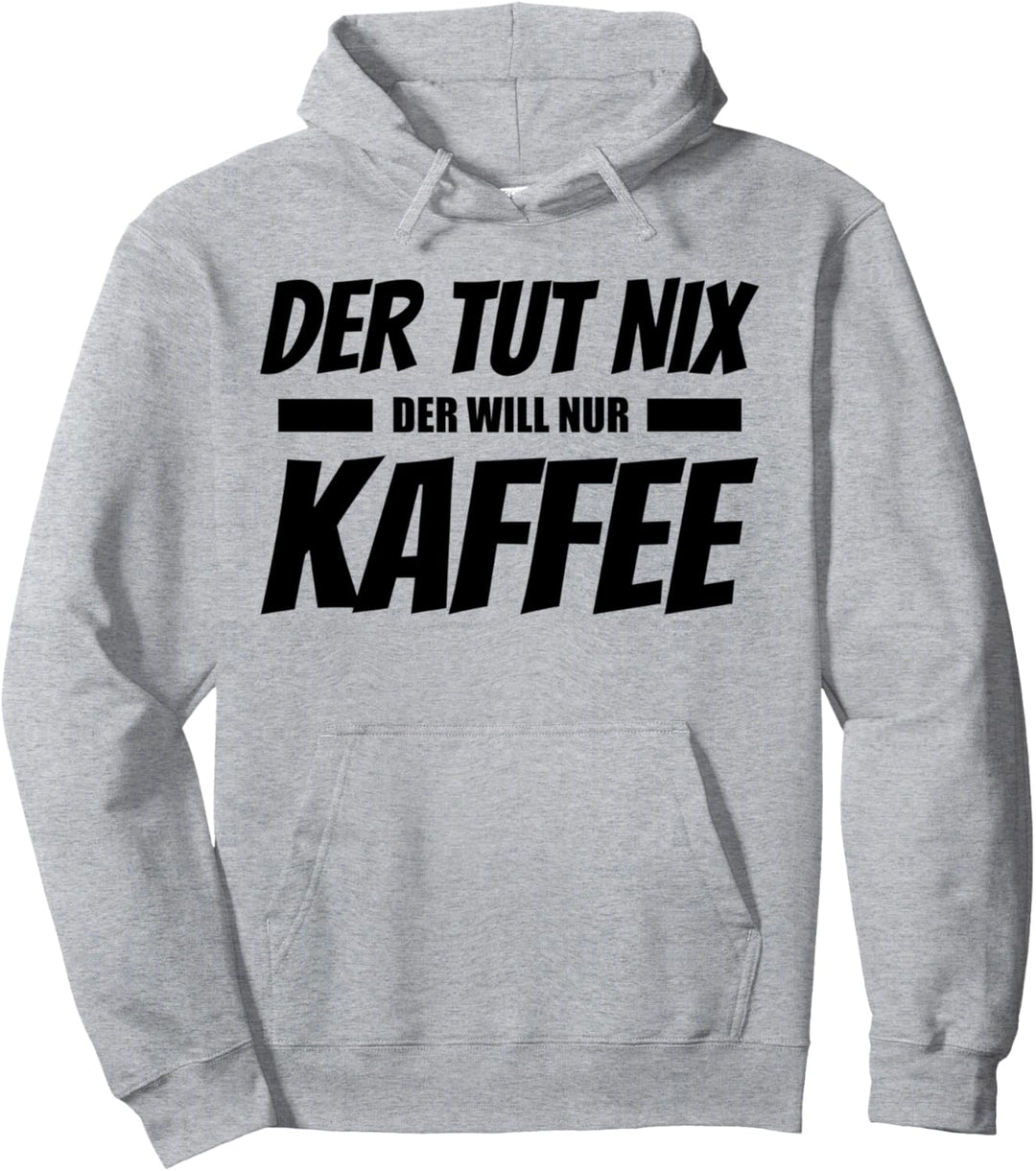 Der Tut Nix Der Will Nur Kaffee Lustiges Design Pullover Hoodie