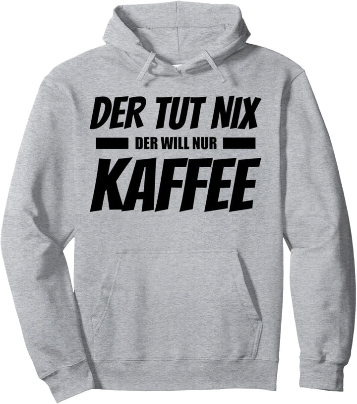Der Tut Nix Der Will Nur Kaffee Lustiges Design Pullover Hoodie