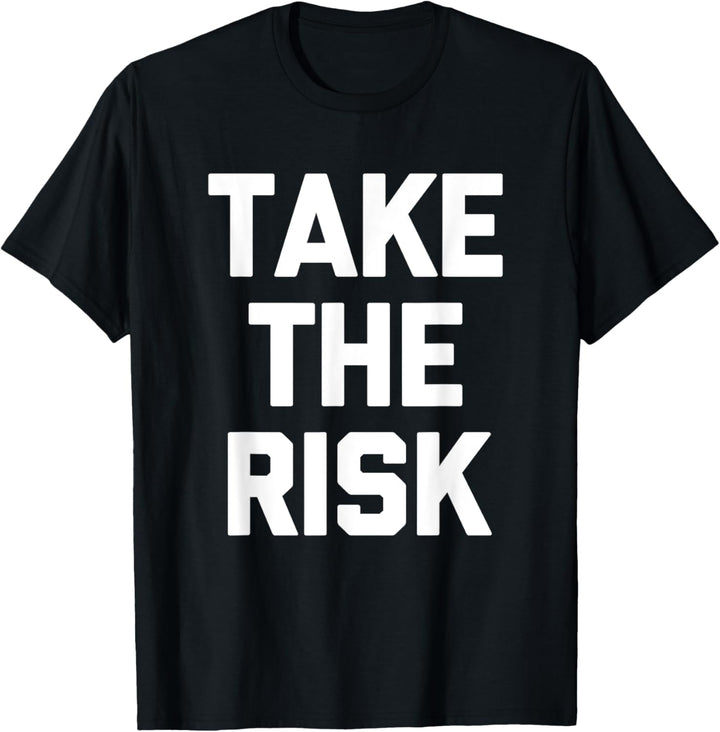 Take The Risk T-Shirt lustig Spruch sarkastisch Neuheit cool T-Shirt
