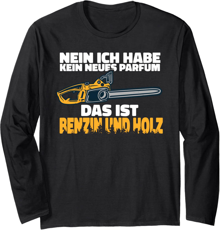 Benzin und Holz, Waldarbeiter, Motorsäge Spruch Langarmshirt