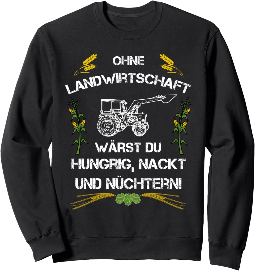 Ohne Landwirtschaft Wärst Du Hungrig Nackt Und Nüchtern I Sweatshirt