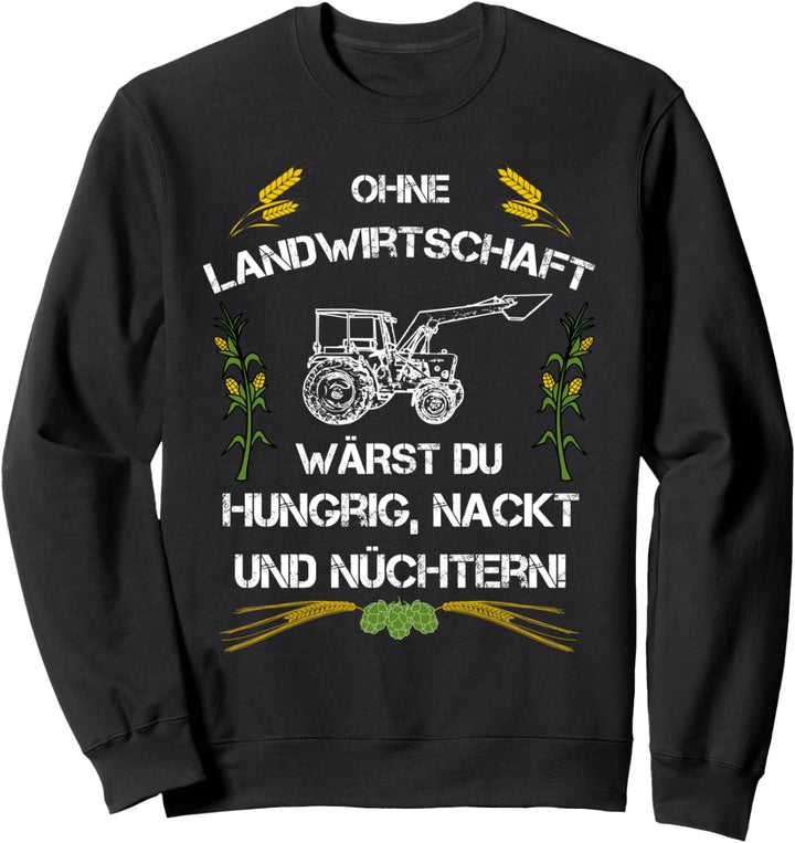 Ohne Landwirtschaft Wärst Du Hungrig Nackt Und Nüchtern I Sweatshirt