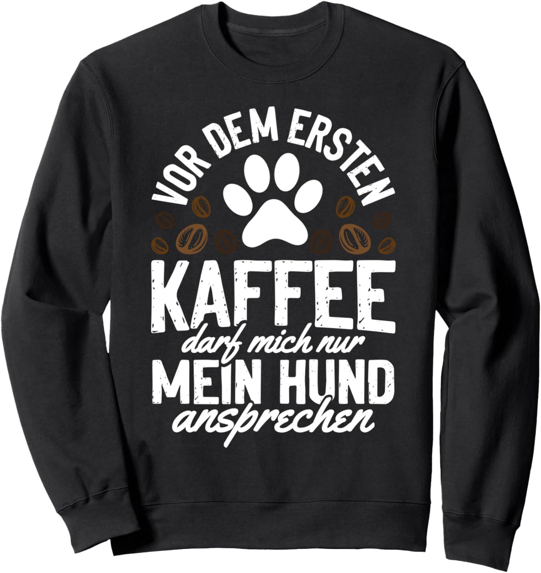 Kaffe Mein hund ansprechen Sweatshirt