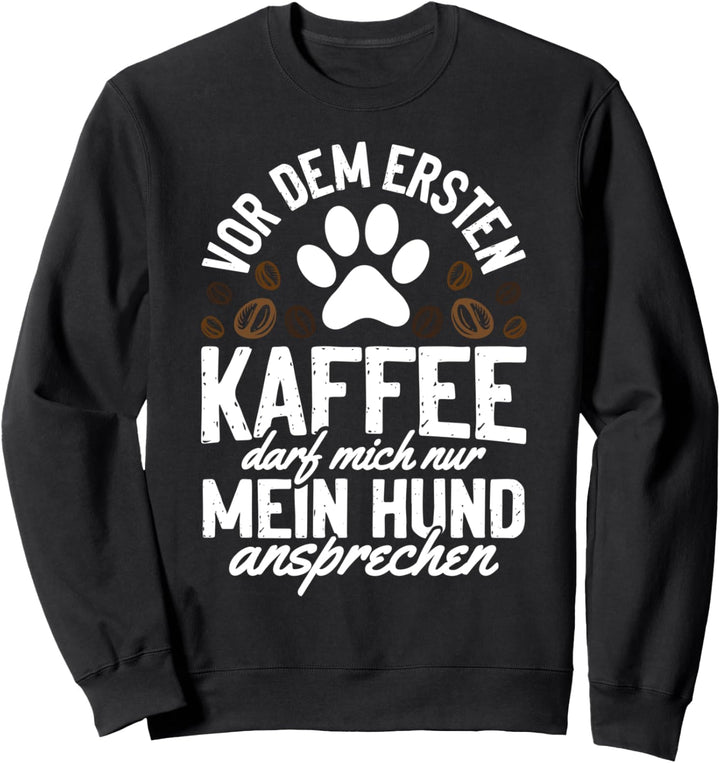 Kaffe Mein hund ansprechen Sweatshirt