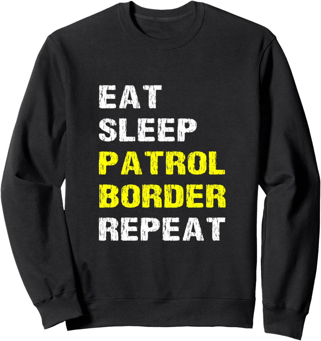Eat Sleep Patrol Border Repeat Lustiger Border Patrol Agent Fun Sweatshirt