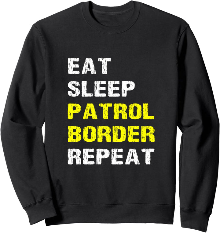 Eat Sleep Patrol Border Repeat Lustiger Border Patrol Agent Fun Sweatshirt