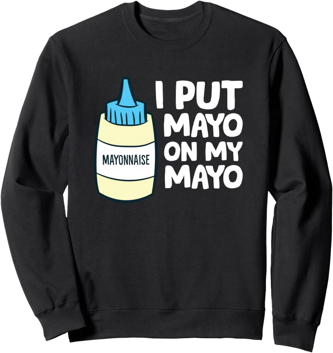 Ich mache Mayo auf meine Mayo Lustige Mayonnaise Sweatshirt