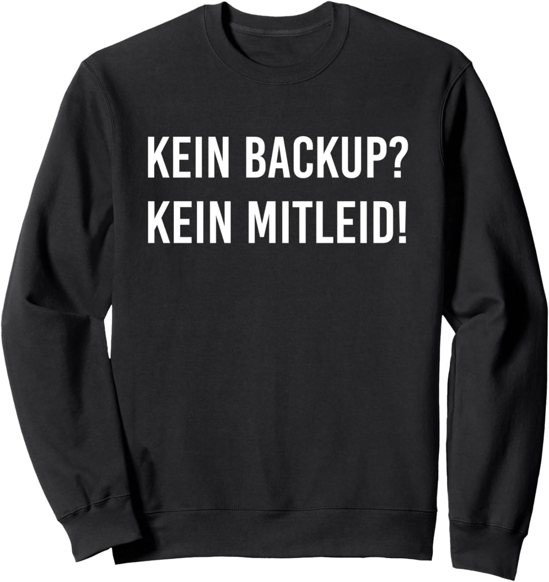 Informatik Computer Hacker USB Kein Backup kein Mitleid Sweatshirt