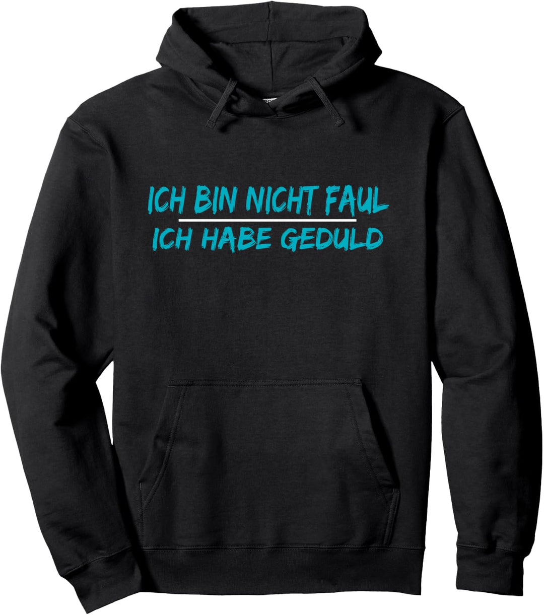 Ich bin nicht faul ich habe Geduld - spruch lustig Pullover Hoodie