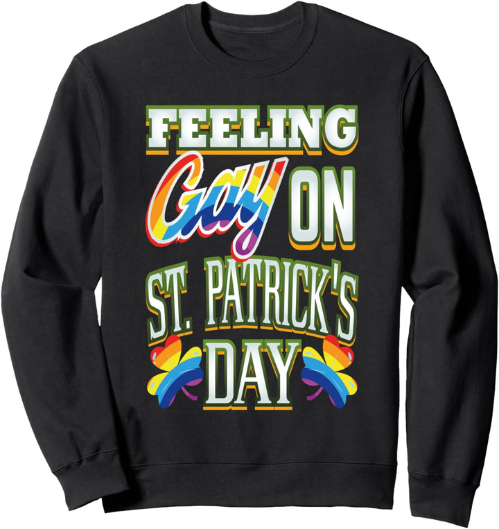 Feeling Gay On St. Patrick's Day LGBT Pride Shamrock Holiday Sweatshirt