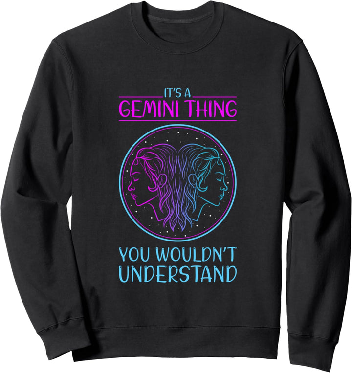 It’s a Gemini Thing You wouldn’t understand I Cool Geminis Sweatshirt