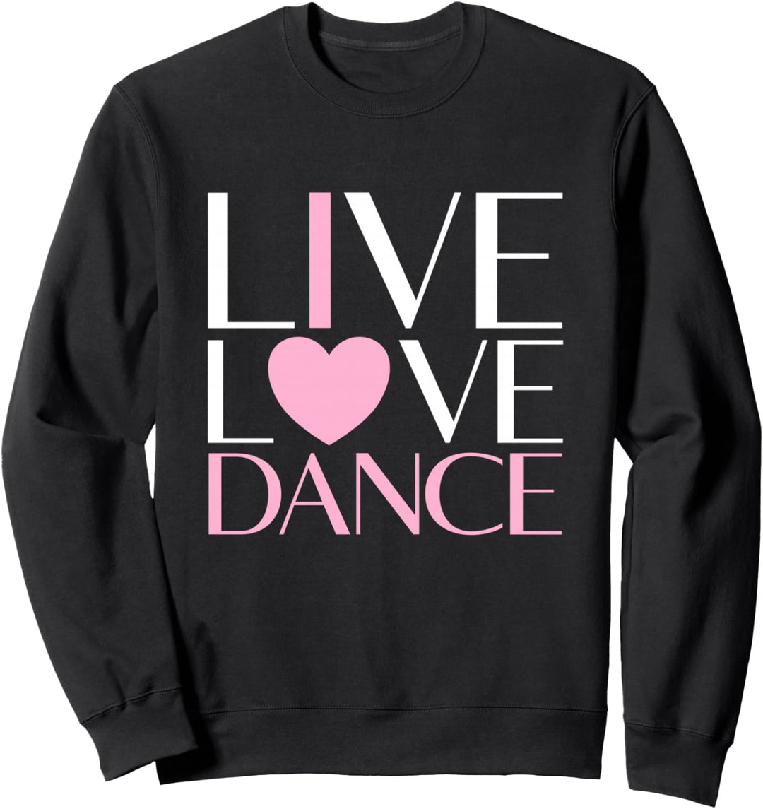 Live Love Dance I Love Dance Ballerina Geschenk für Mädchen Sweatshirt