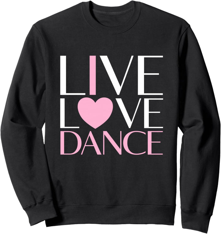 Live Love Dance I Love Dance Ballerina Geschenk für Mädchen Sweatshirt
