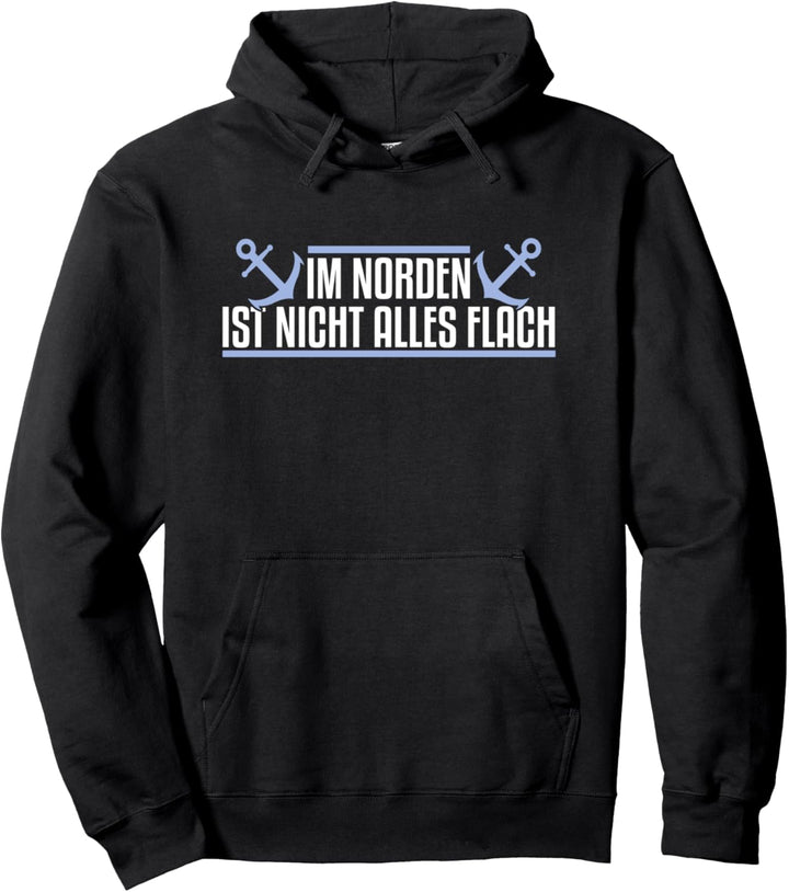 Im Norden ist nicht alles flach Norddeutsch Pullover Hoodie