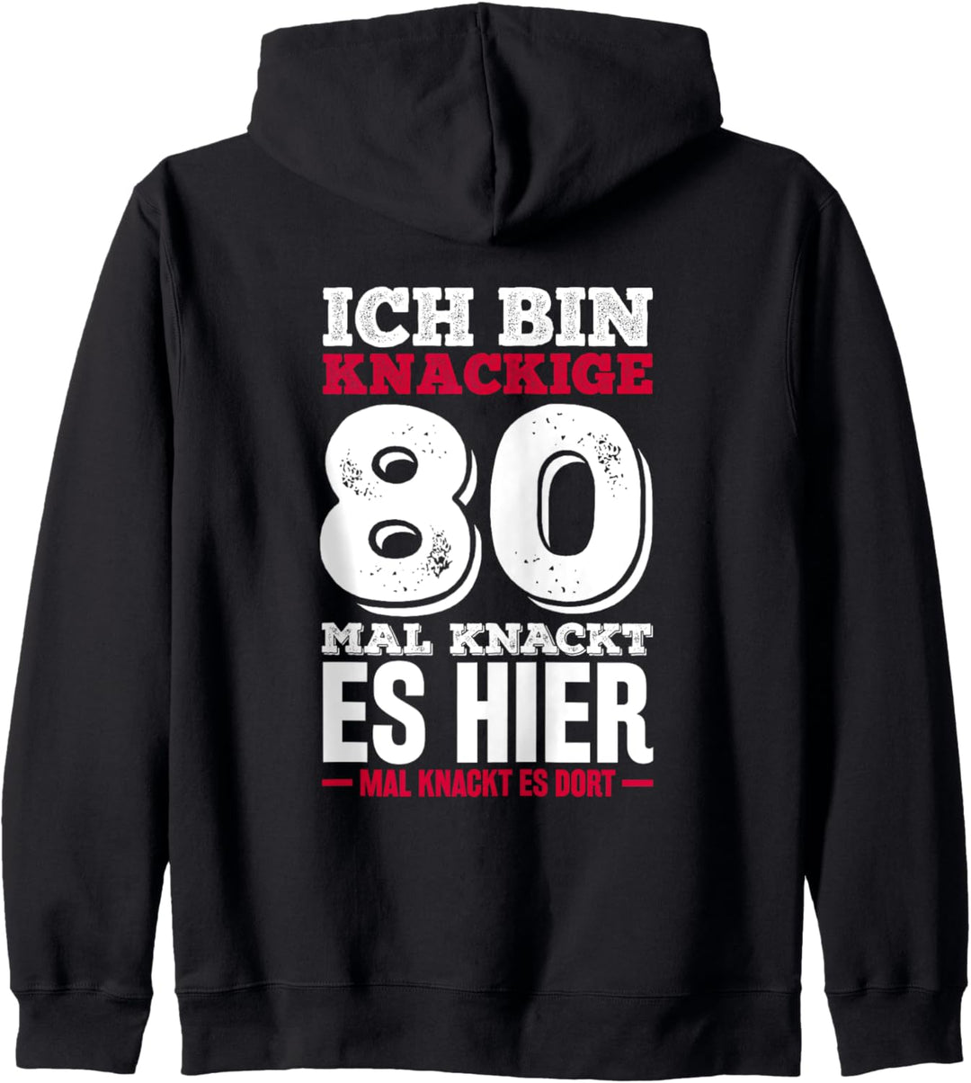 Ich bin knackige 80 - Mal knackt es hier mal knackt es dort Kapuzenjacke