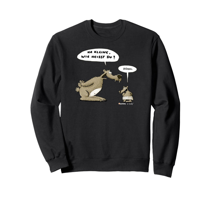 WERNER Na kleine, wie heisst du? Bärbel. Sweatshirt