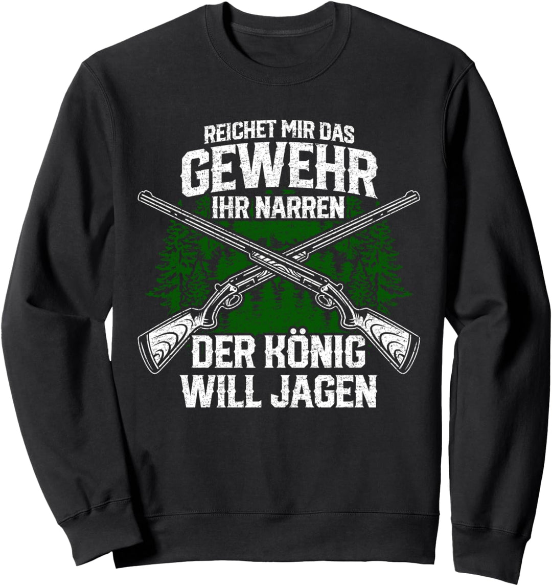 Der König will jagen Jagd Jagen Jäger Sweatshirt