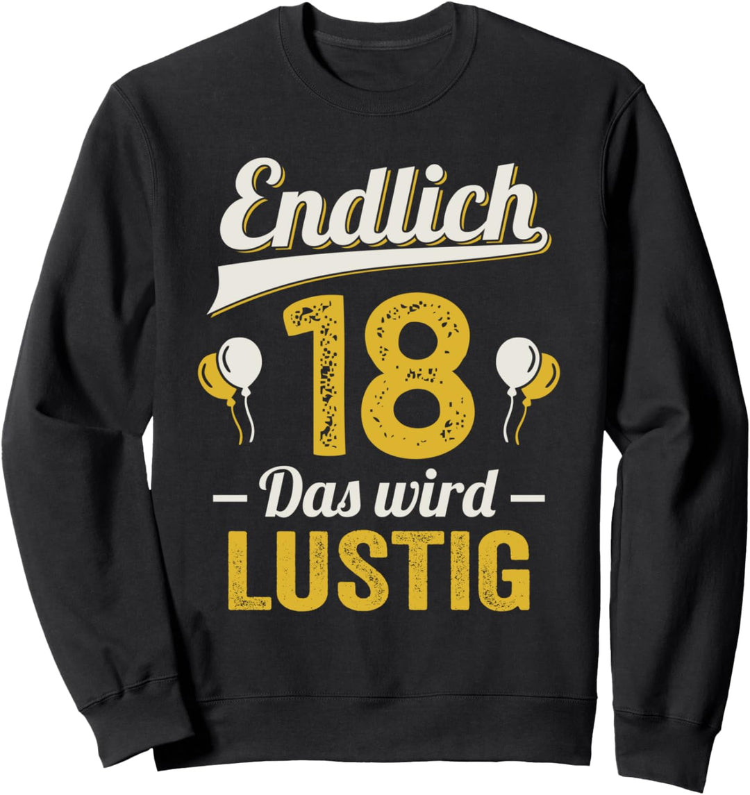 Endlich 18 das wird lustig 18. Geburtstag Sweatshirt