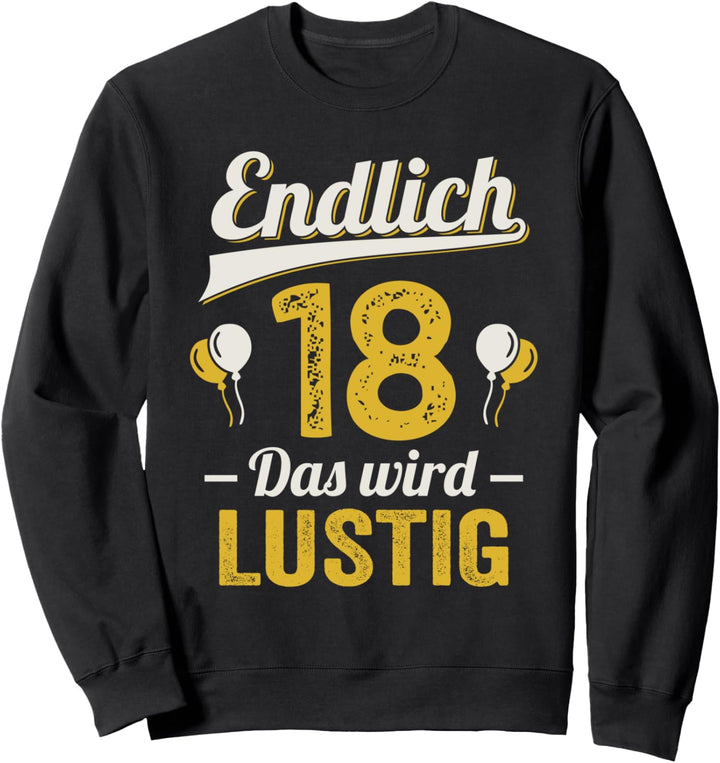 Endlich 18 das wird lustig 18. Geburtstag Sweatshirt