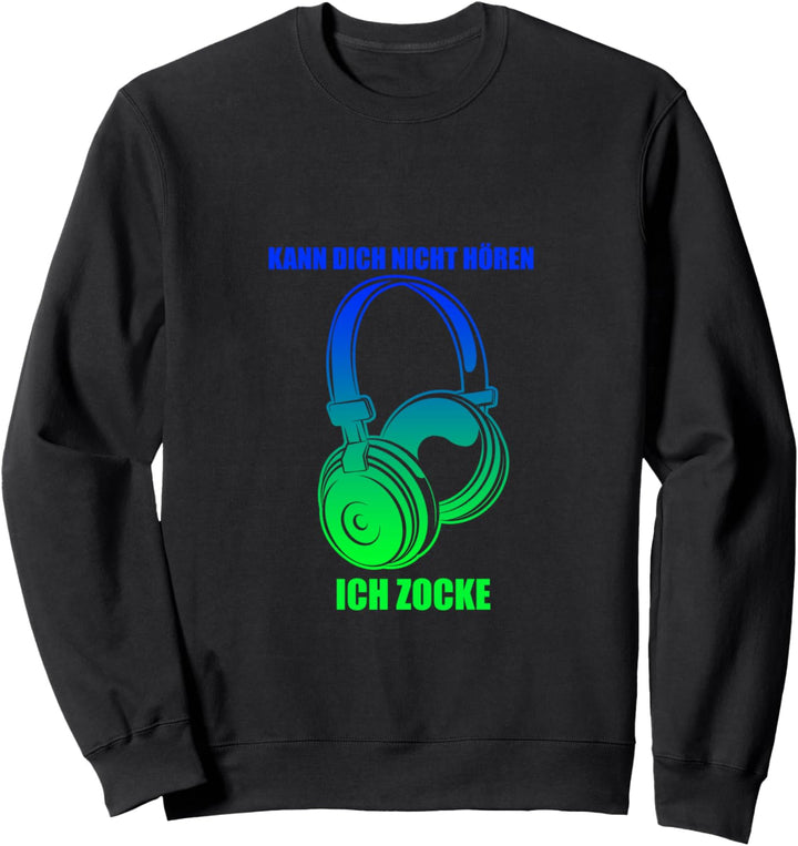 Kann dich nicht hören Ich Zocke- Gaming Sweatshirt
