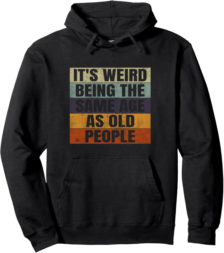 It's weird being the same age as old People Papa Spass Spassig Pullover Hoodie