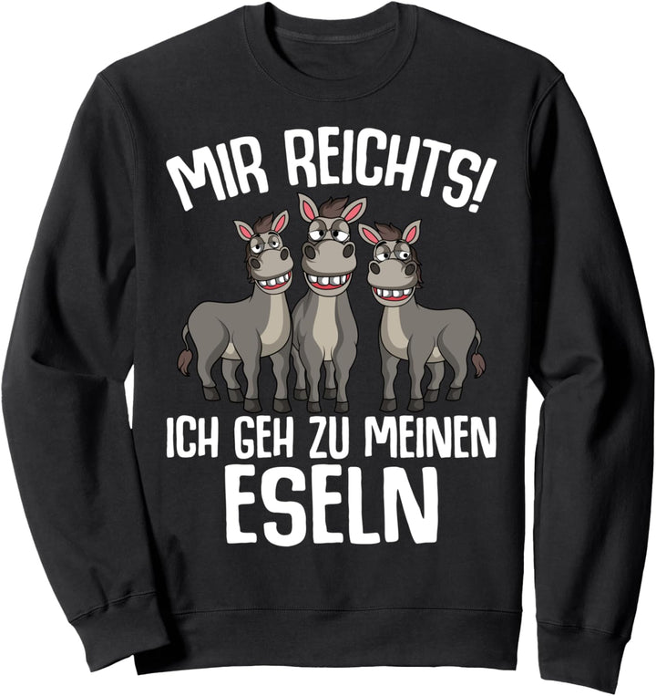 Mir reichts ich geh zu meinen Eseln Bauernhof Landwirt Esel Sweatshirt