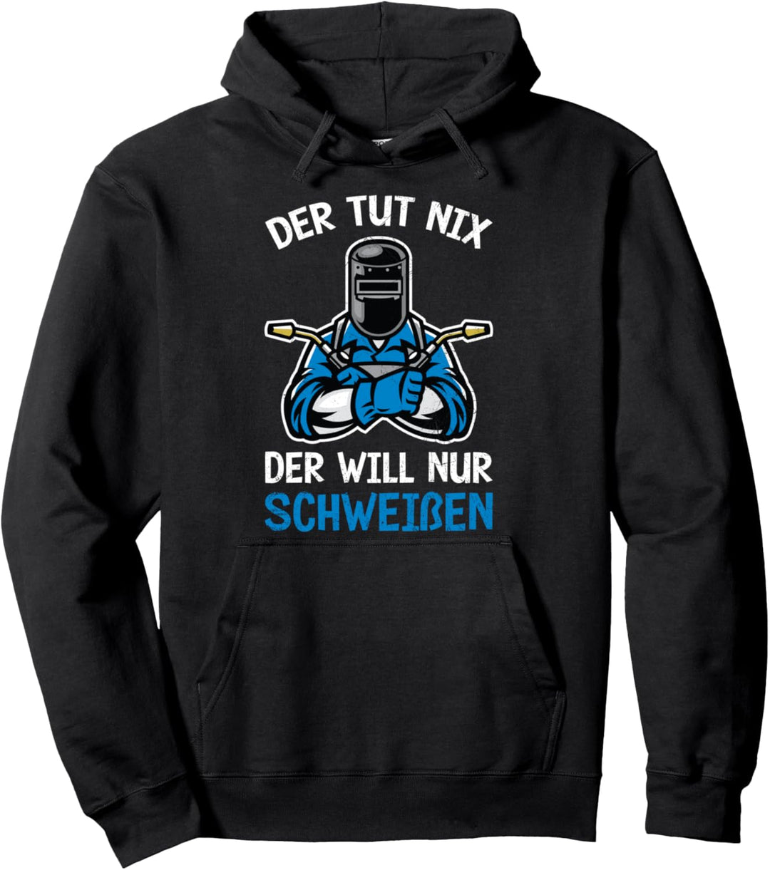 Der Tut Nix Der Will Nur Schweissen Schweisser Metallbauer Pullover Hoodie