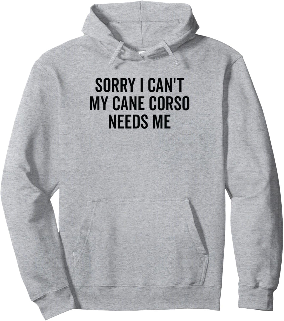Tut mir leid, mein Cane Corso braucht mich - Cane Corso Pullover Hoodie