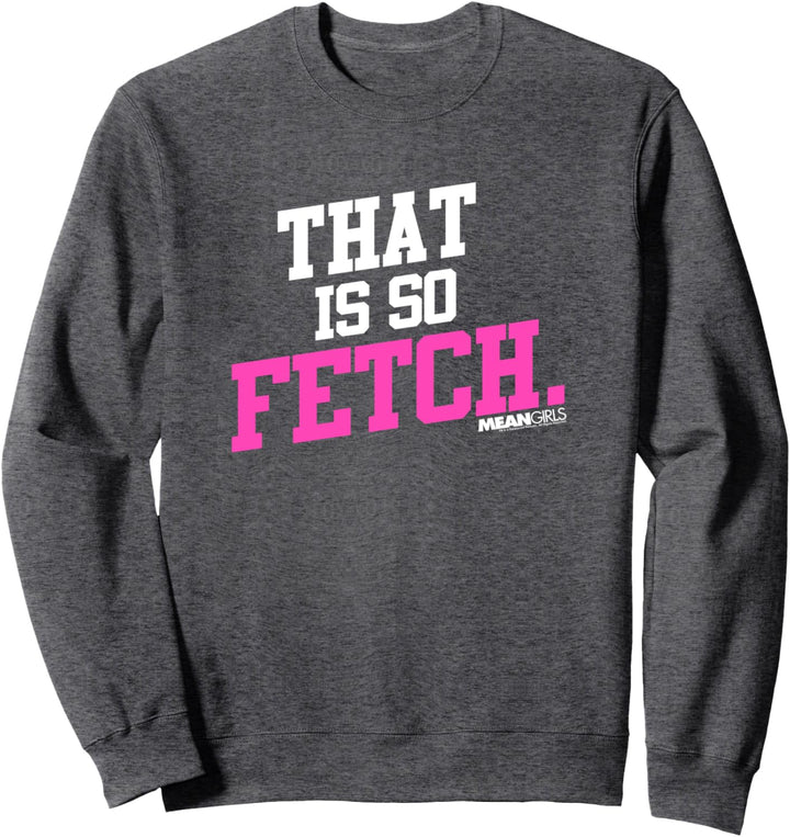 Mean Girls That Is So Fetch Phrase Sweatshirt