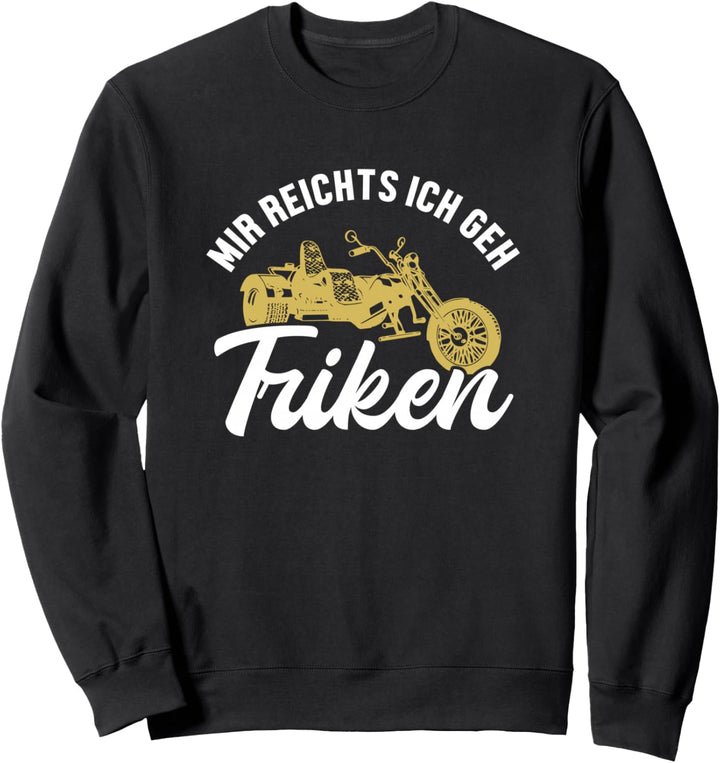 Mir reichts ich geh Triken Threewheeler Trikebike Trike Sweatshirt